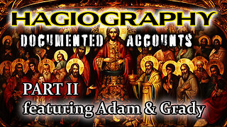 Hagiography: Documented Accounts PART 2 featuring Adam & Grady