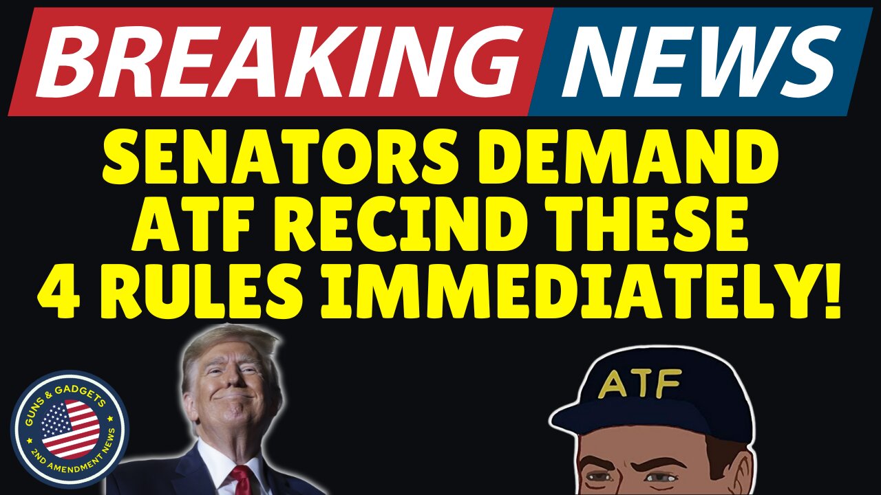 BREAKING NEWS: Senators Demand ATF Recind These 4 Unconstitutional Rules IMMEDIATELY!