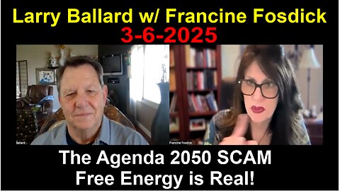 Larry Ballard: The Agenda 2050 SCAM Free Energy is Real! - 3/6/2025