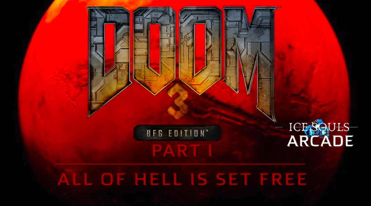 ICE SOULS ARCADE: DOOM 3 BFG EDITION PT. 1 “ALL OF HELL IS SET FREE!”