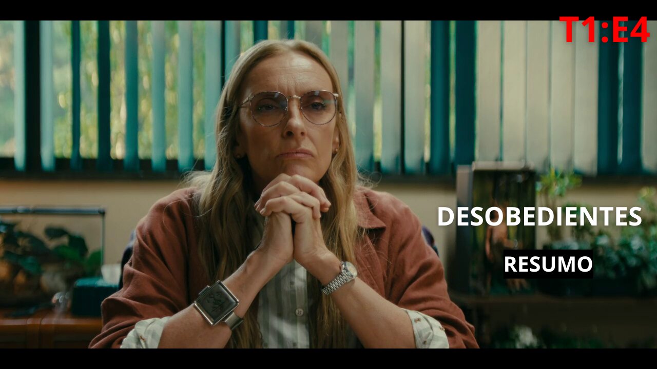 DESOBEDIENTES EPISÓDIO 4 – TUDO O QUE ACONTECEU (RESUMO COMPLETO)