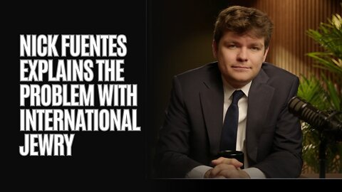 Nick Fuentes Explains The Problem With International Jewry