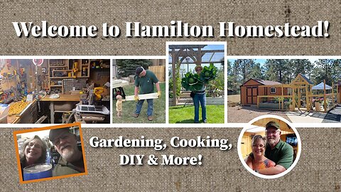 Meet the Hamiltons: Gardening, Cooking, and Building Dreams on 2 Acres