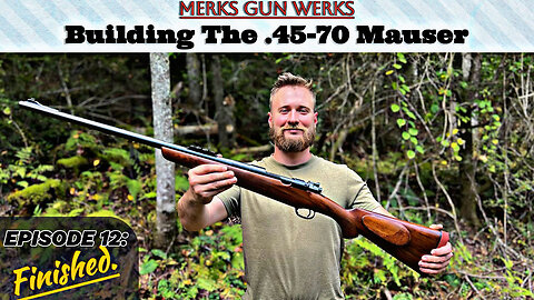 Finishing The .45-70 Siamese Mauser - Episode 12