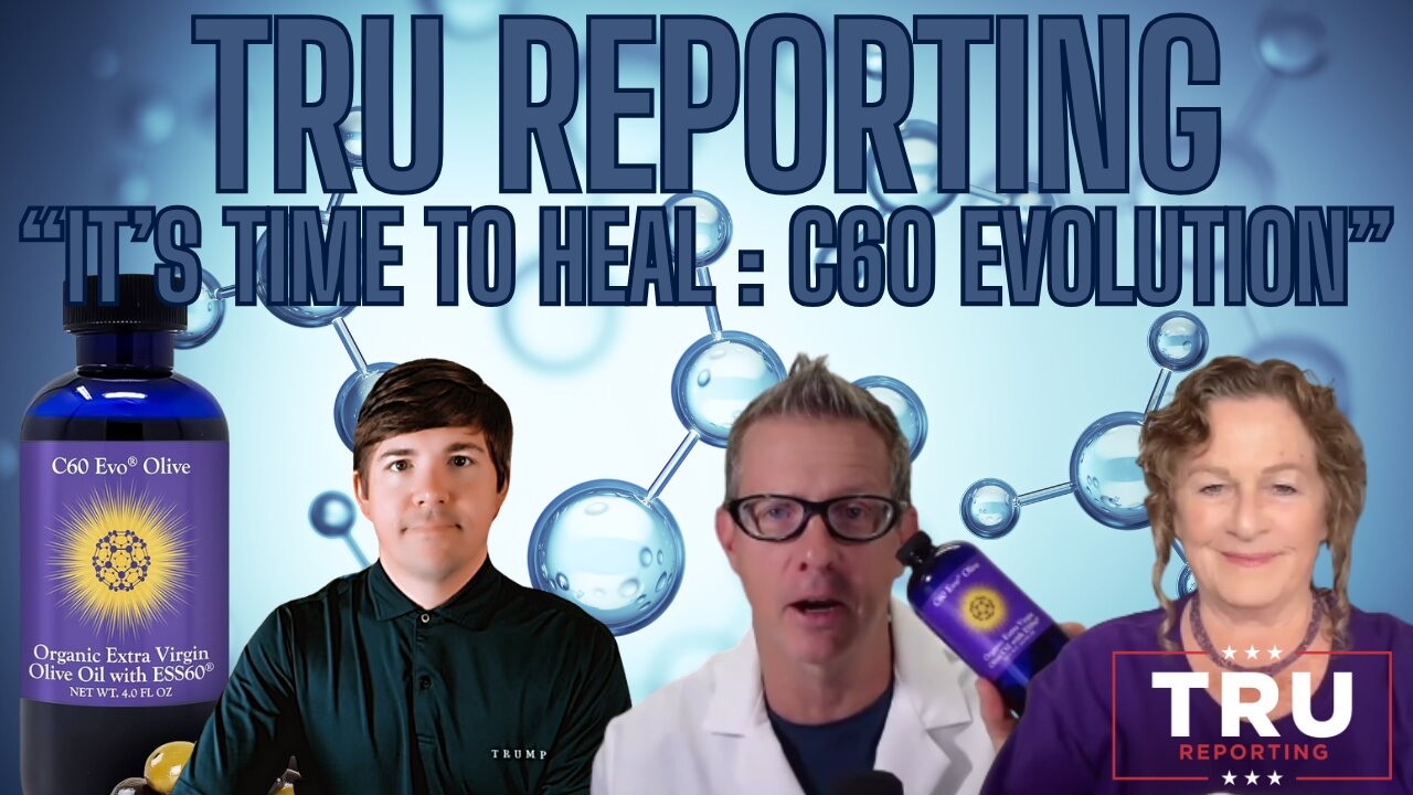 TRU REPORTING: “It’s TIme To HEal : c60 EVOLUTION”