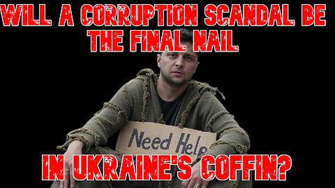 Will a Corruption Scandal Be the Final Nail in Ukraine's Coffin? COI #856