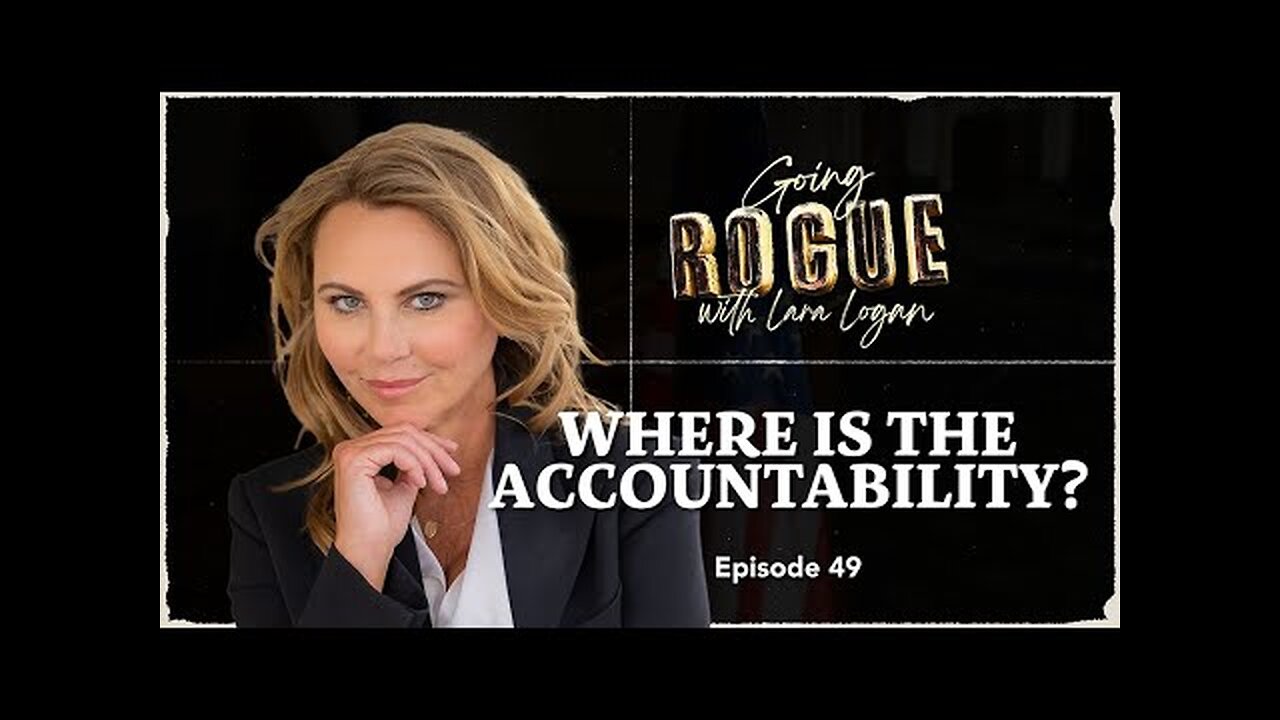 Where is the Accountability? | Ep 49 | Going Rogue with Lara Logan