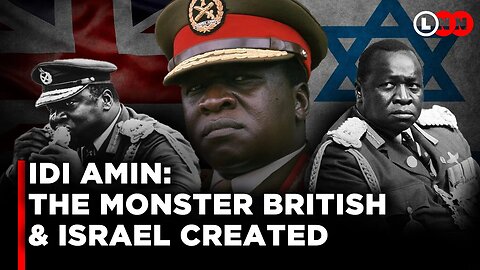 The Hidden History of Idi Amin and How British And Israel Created A monster | LNN