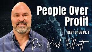 66: Pt. 1 People over Profit - Dr. Kirk Elliott