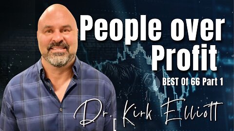 66: Pt. 1 People over Profit - Dr. Kirk Elliott