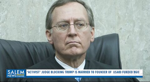 'Activist' Judge Blocking Trump's Executive Orders Is Married To Founder of a USAID-Funded NGO.