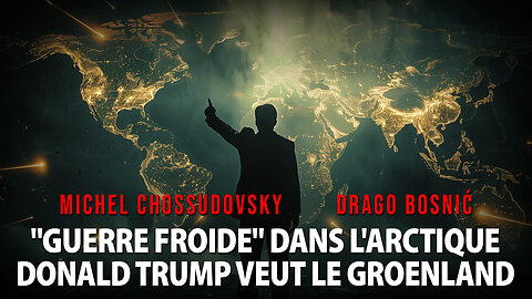 "GUERRE FROIDE" DANS L'ARCTIQUE DONALD TRUMP VEUT LE GROENLAND -MICHEL CHOSSUDOVSKY & DRAGO BOSNIĆ