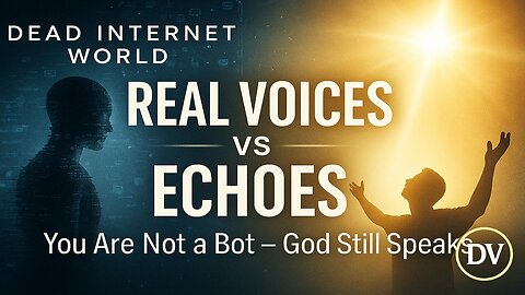 The Dead Internet vs. the Living God | You Are Not a Bot — You Are a Child of God