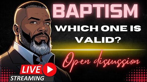 Open Discussion: Which Baptism Is Valid???