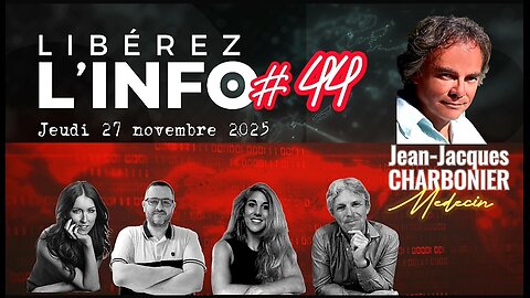 LIBÉREZ L'INFO #44 avec Jean-Jacques Charbonier - 27.11.25