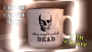 Cup of Coffee 4707---Creepy Curiosities