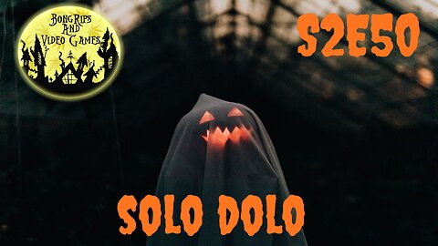 BONG RIPS AND VIDEO GAMES | S2E50 | SOLO DOLO