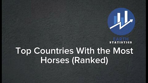 Top Countries With the Most Horses (Ranked)...