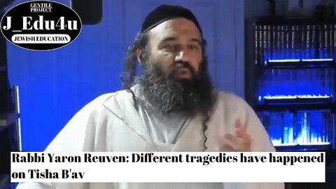 Rabbi Yaron Reuven: Different tragedies have happened on Tisha B'av