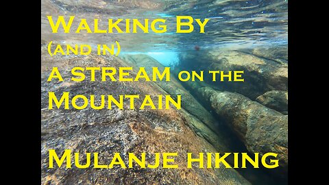 Walking by (and in) a Stream - Actual Sounds - Mulanje Hiking