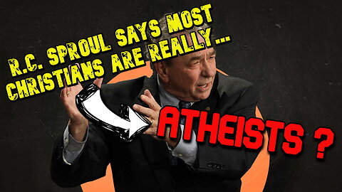 Sproul’s Theology Posits a Majority of Christians Are Really Atheists