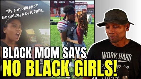 Black Mom Rants I WONT LET MY SON DATE BLACK GIRLS | They're Raised to Be Baby Mommas