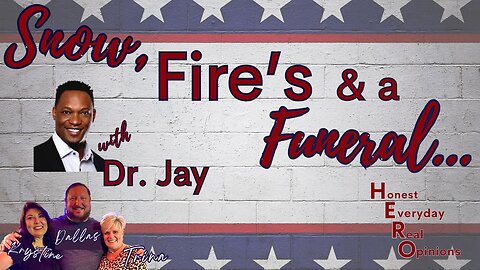 Snow, Fire's and a Funeral With Special Guest Dr. Jay!