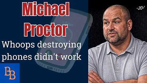 Michael Proctor, destroying phones didn't work