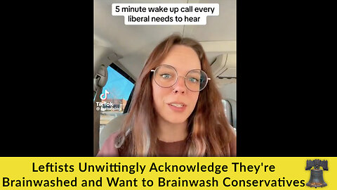 Leftists Unwittingly Acknowledge They're Brainwashed and Want to Brainwash Conservatives