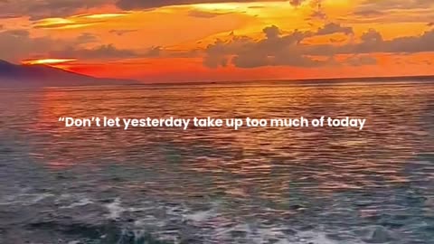 Don’t let yesterday take up too much of today.