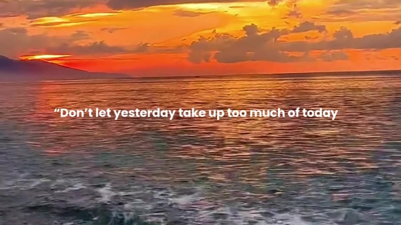 Don’t let yesterday take up too much of today.