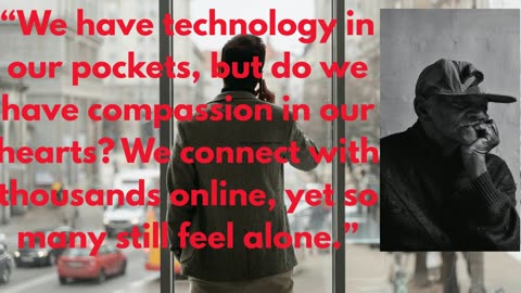 "Technology connects us — but do we connect with each other?"