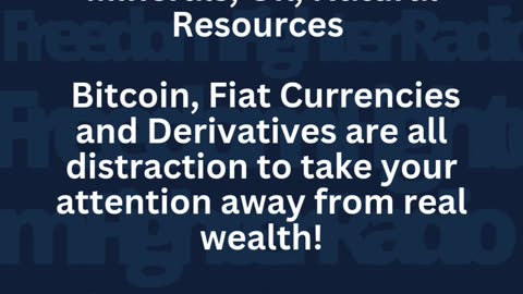 REAL WEALTH is not Fiat Money or Bitcoin