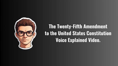 The Twenty-Fifth Amendment to the United States Constitution Explained