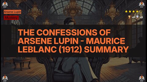 The Confessions of Arsene Lupin - Maurice Leblanc (1912) Summary (Arsene Lupin - 6)