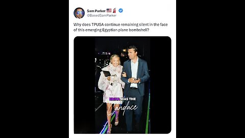 Sam Parker ~ Why does TPUSA continue remaining silent in the face of this emerging Egyptian plane bombshell?