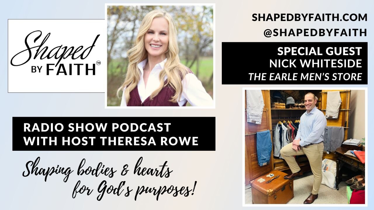 Nick Whiteside of The Earle Men's Store on Shaped by Faith with Theresa Rowe Christian Radio Show