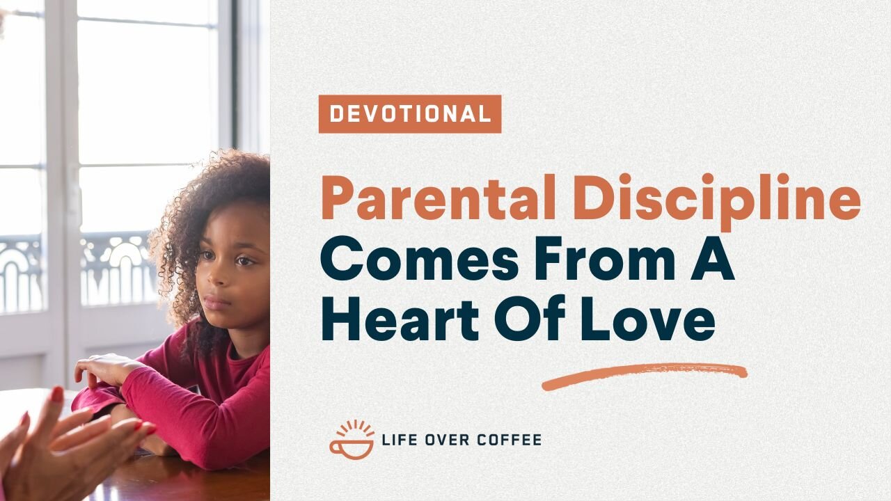 Parenting Day 15: Parental Discipline Comes From A Heart Of Love