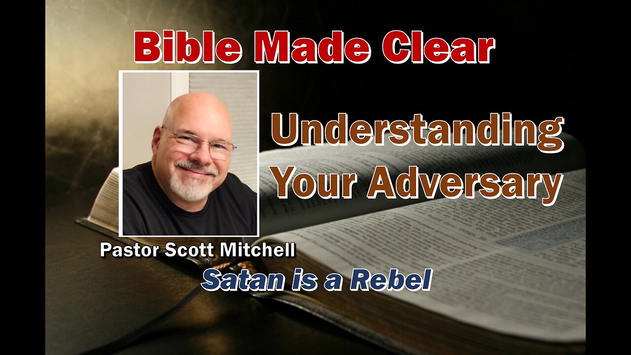 Understanding Your Adversary; Satan is a Rebel, Pastor Scott Mitchell