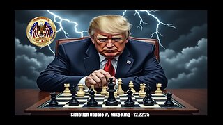 Situation Update w/ Mike King (12.22.25 @ 9PM EDT)
