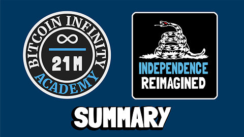 Bitcoin: Independence Reimagined Summary | Bitcoin Infinity Academy #29