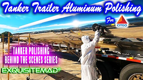 Polishing a Tanker Trailer for CITGO Petroleum | EXQUISITEMAD® Behind The Scenes