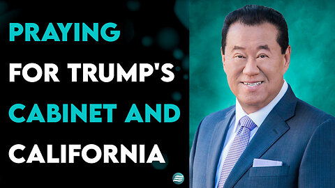 Praying for Trump's Cabinet and California - Ché Ahn