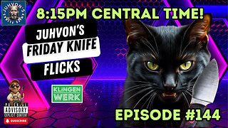 Friday Knife Flicks - LIVE!, Episode #144! Come join the Discussion!