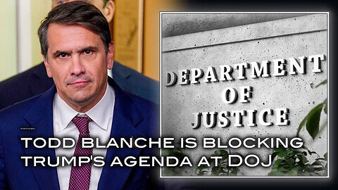 Deputy AG Todd Blanche Is Blocking Trump's Agenda at DOJ