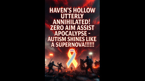 HEAVEN SCREAMS TRUTH: Zero Aim Assist Haven's Hollow! AUTISM YOUNG SOULS SHINE GOD'S PURE LIGHT!!!!!
