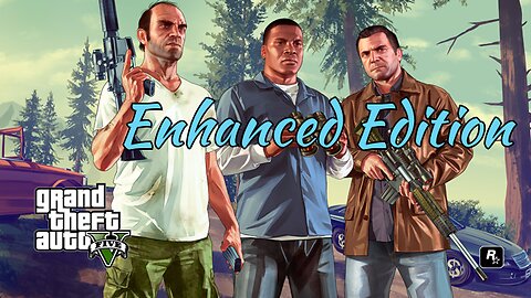 *NEW* Enhanced Edition of GTAV -- PC