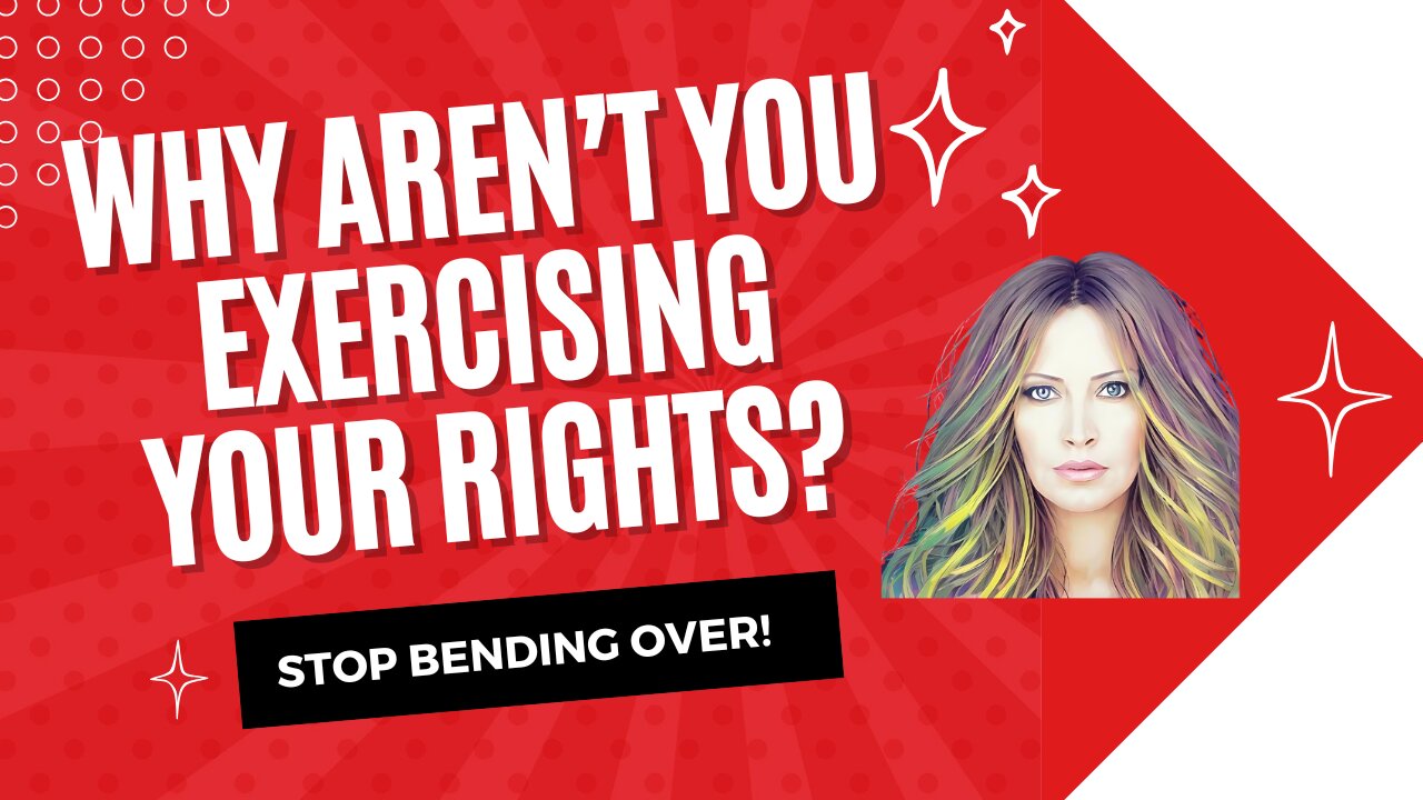 Why Aren't You Exercising Your Rights?