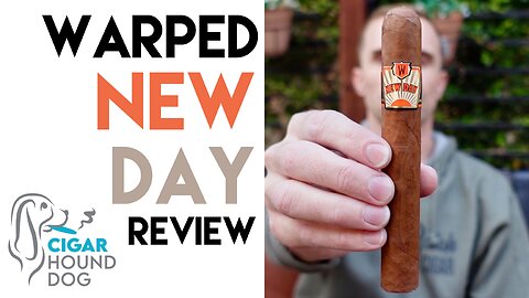 Warped New Day Cigar Review