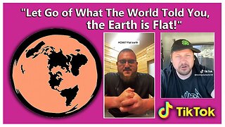 "Let Go of What The World Told You, the Earth is Flat!"